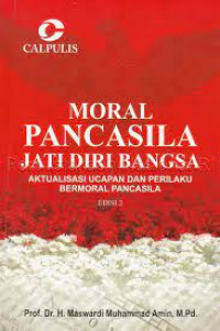 Moral Pancasila Jati Diri Bangsa Edisi 3; Aktualisasi Ucapan Dan Perilaku Bermoral Pancasila