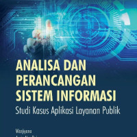 Analisa perancangan sistem informasi : studi kasus aplikasi layanan publik