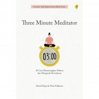 Three Minute mediator :30 cara menenangkan pikiran dan mengasah kecerdasaan