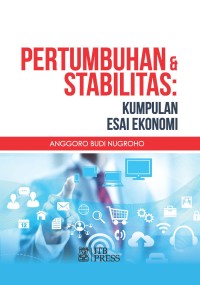 Pertumbuhan & Stabilitas : Kumpulan Esai Ekonomi