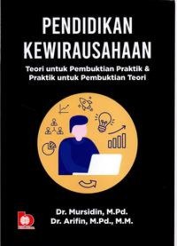 Pendidikan Kewirausahaan: Teori untuk Pembuktian Praktik & Praktik untuk Pembuktian Teori