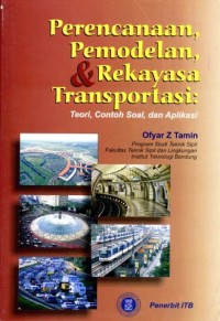 Perencanaan, Pemodelan, & Rekayasa Transportasi : Teori, Contoh Soal, dan Aplikasi