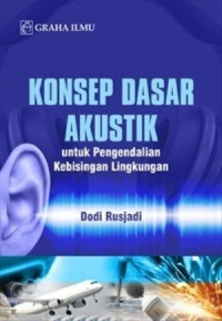 Konsep Dasar Akustik: Untuk Pengendalian Kebisingan Lingkungan