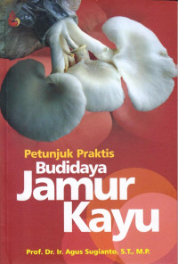 Petunjuk Praktis Budidaya Jamur Kayu