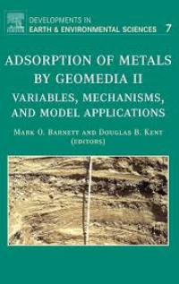 Adsorption of Metals by Geomedia II: Variables, Mechanisms, and Model Applications (Volume 7)