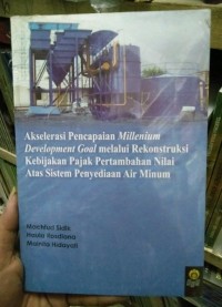 Akselerasi Pencapaian Millenium Development Goal melalui rekonstruksi kebijakan pajak pertambahan nilai atas sistem penyediaan air minum