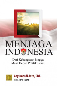 Image of Menjaga indonesia dari kebangsaan hingga masa depan politik islam