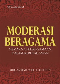 Moderasi Beragama; Memaknai Kebersamaan Dalam Keberagaman