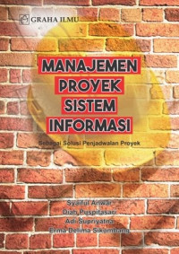 Manajeman proyek sistem informasi : sebagai solusi penjadwlan proyek