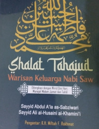 Shalat Tahajud : Warisan keluarga Nabi SAW ; Dilengkapi dengan wirid dini hari Munajat Malam jumat dan tahlil