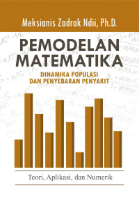 Pemodelan Matematika Dinamika Populasi Dan Penyebaran Penyakit Teori, Aplikasi, Dan Numerik