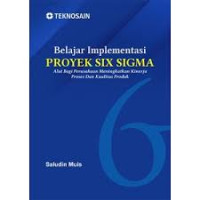 Belajar implementasi proyek six sigma : Alat bagi perusahaan meningkatkan kinerja proses dan kualitas produk