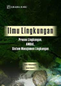 Ilmu Lingkungan; Proses Lingkungan, Amdal, Sistem Manajemen Lingkungan