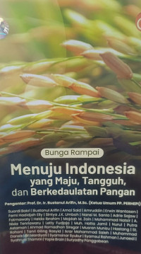 Bunga Rampai Menuju Indonesia yang Maju, Tangguh, dan Berkedaulatan Pangan