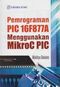 PEMOGRAMAN PIC 16F877A MENGGUNAKAN MIKROC PIC