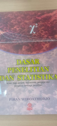 Dasar Penelitian dan statistika : acuan bagi peneliti., mahasiswa , pengajar, pengelola lembaga penelitian
