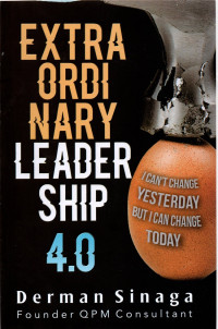 Extraordinary Leadership 4.0 : I Can't Change Yesterday, But I Can Change Today