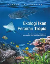 Ekologi Ikan Perairan Tropis: Biodiversitas Adaptasi Ancaman dan Pengelolaannya