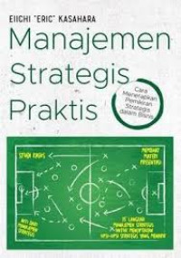 Manajemen Strategis Praktis: Cara Menerapkan Pemikiran Strategis dalam Bisnis