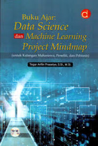 Buku Ajar: Data Science dan Machine Learning Project Mindmap untuk Kalangan Mahasiswa, Peneliti, dan Pebisnis