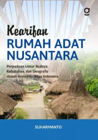 Image of Kearifan Rumah Adat Nusantara: Perpaduan Unsur Budaya, Kebutuhan, dan Geografis dalam Arsitektur Khas Indonesia