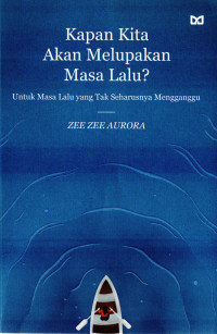 Image of Kapan Kita Akan Melupakan Masa Lalu