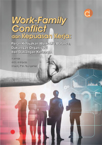 Work-Family Conflict dan Kepuasan Kerja: Peran Kebijakan Work-Life Balance, Dukungan Organisasi dan Dukungan Keluarga