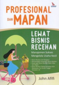 Profesional dan mapan lewat bisnis recehan : Manajemen sukses mengelola usaha kecil