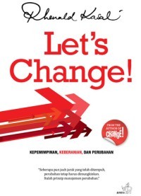 Let's change : Kepemimpinan , keberanian dan perubahan