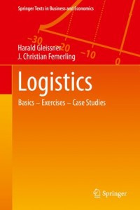 Logistics: Basics ― Exercises ― Case Studies (Springer Texts in Business and Economics)