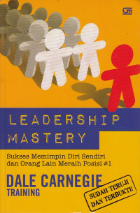 Leadershp mastery : sukses memimpin diri sendiri dan orang lain meraih posisi