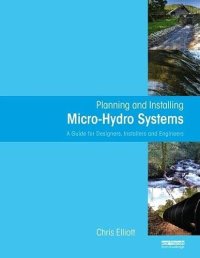 Image of Planning and Installing MicroHydro Systems: A Guide for Designers, Installers, and Engineers, 1e