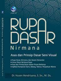 Rupa dasar nirmana : Asas dan prinsip dasar seni visual