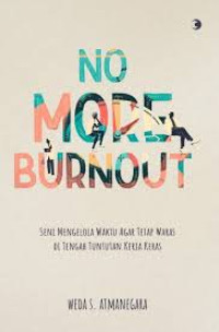 Image of No More Burnout: Seni Mengelola Waktu Agar Tetap Waras di Tengah Tuntutan Kerja Keras