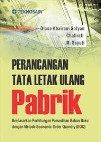 Perancangan Tata Letak Ulang Pabrik; Berdasarkan Perhitungan Persediaan Bahan Baku Dengan Metode Economic Order Quantity (Eoq)