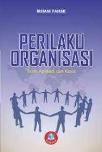 Perilaku Organisasi : Toeri, Aplikasi dan kasus