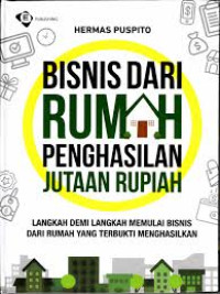 Image of Bisnis dari rumah penghasilan jutaan rupiah : langkah demi langkah memulai bisnis dari rumah yang terbukti menghasilkan