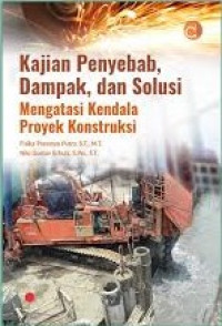Kajian Penyebab, Dampak, dan Solusi Mengatasi Kendala Proyek Konstruksi