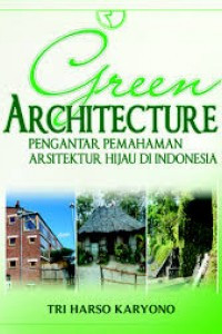 Green Architecture : Pengantar pemahaman arsitektur di indonesia