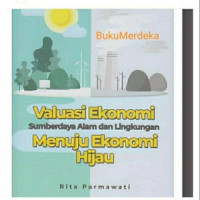 Valuasi Ekonomi Sumberdaya Alam dan Lingkungan Menuju Ekonomi Hijau