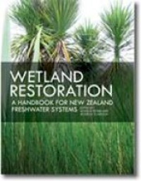 Wetland restoration: a handbook for New Zealand freshwater systems