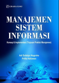 Manajemen sistem informasi : konsep dan implementasi ( tinjauan praktisi manajemen )
