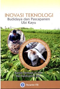 Inovasi Teknologi : Budidaya dan Pascapanen Ubi Kayu