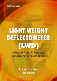 Light weight deflectometer ( LWP ) sebagai alat uji evaluasi kinerja perkerasan jalan