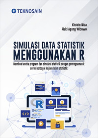 Simulasi Data Statistik Menggunakan R; Membuat Aneka Program Dan Simulasi Statistik Dengan Pemrograman R Untuk Berbagai Kajian Dalam Statistik
