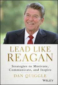 Lead like reagan : strategies to moyivate, communicate and inspire