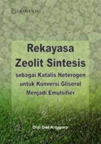 Rekayasa zeolit sintesis sebagai katalis heterogen untuk konversi glisorel menjadi emulsifier