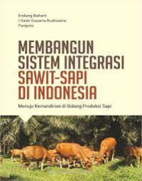 Membangun istem integrasi sawit-sapi di indonesia : Menuju kemandirian di bidang produksi sapi